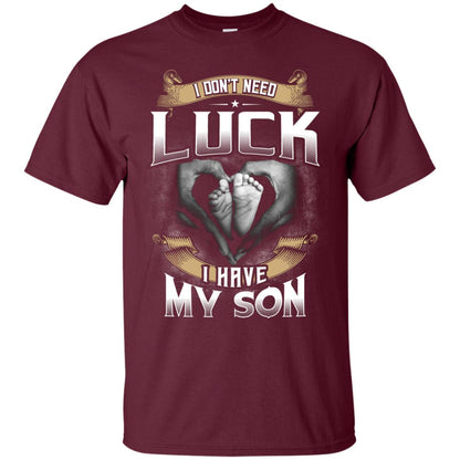 I Don_t Need Luck I Have My Son Parents Shirt Maroon