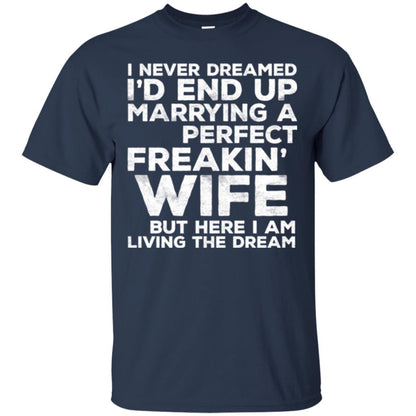 Husband T-shirt I_d End Up Marrying A Perfect Freakin_ Wife Navy