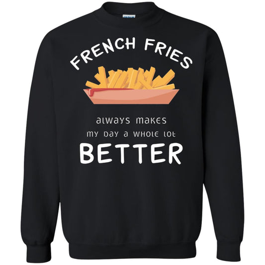 French Fries Always Makes My Day A Whole Lot Better T-shirt Black