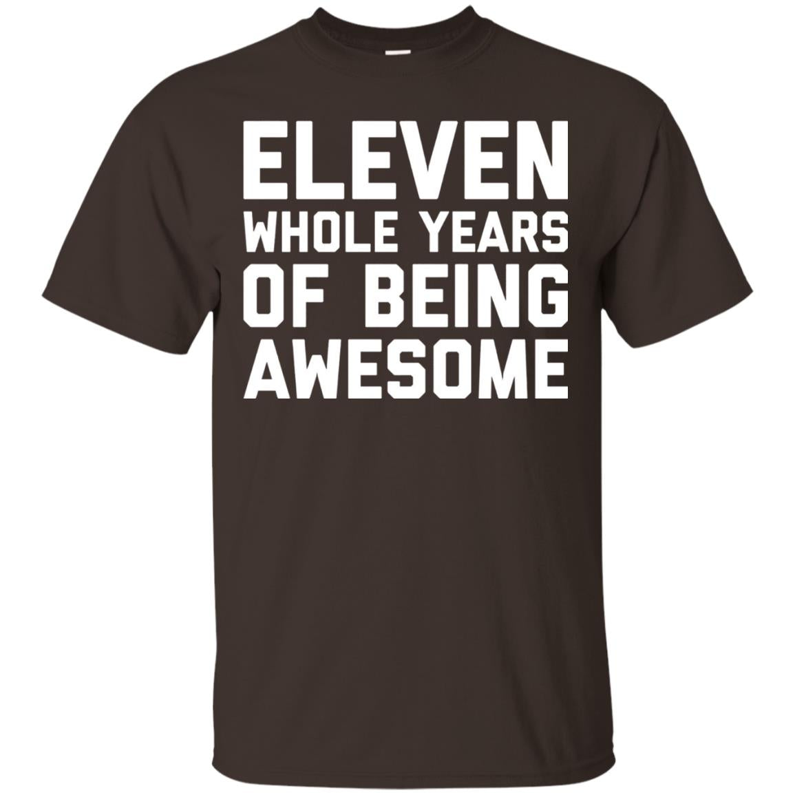 Eleven Whole Years Of Being Awesome 11th Birthday T-shirt Dark Chocolate