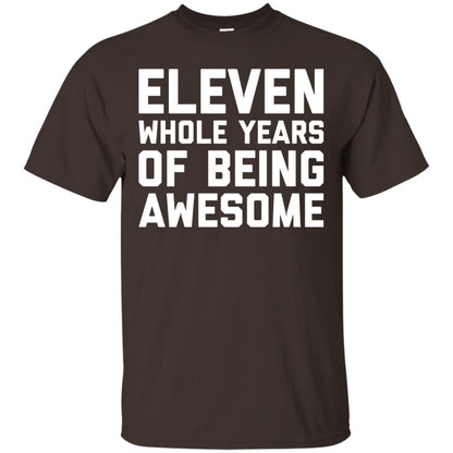 Eleven Whole Years Of Being Awesome 11th Birthday T-shirt Dark Chocolate