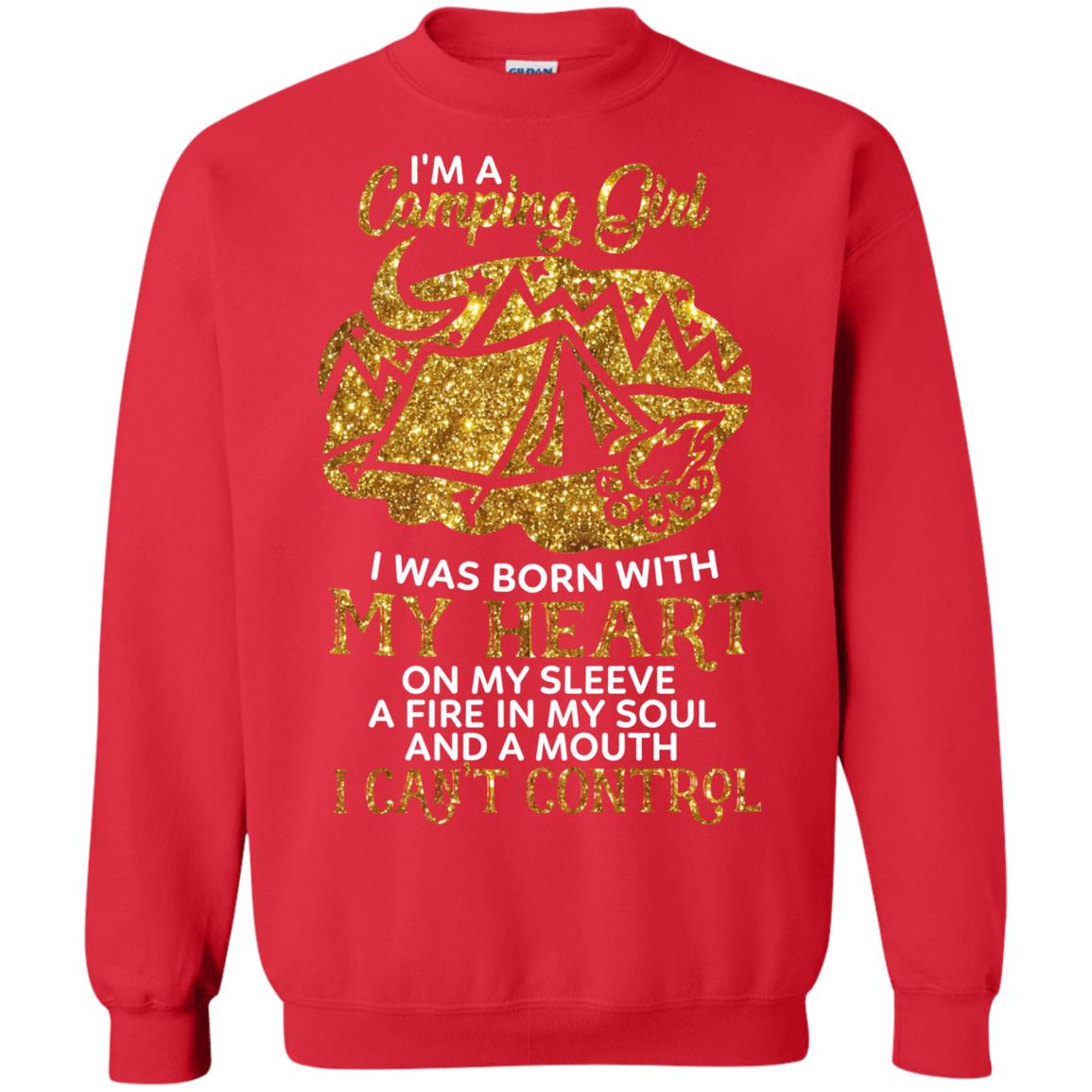 I'm A Camping Girl I Was Born With My Heart On My Sleeve A Fire In My Soul And A Mouth I Can't Control Shirt Red