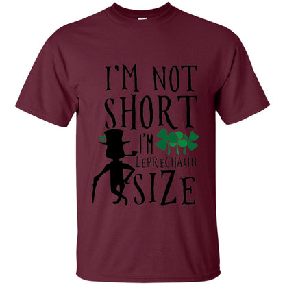 I_m Not Short Leprechaun Size Funny St Patrick_s Day T-shirt Maroon