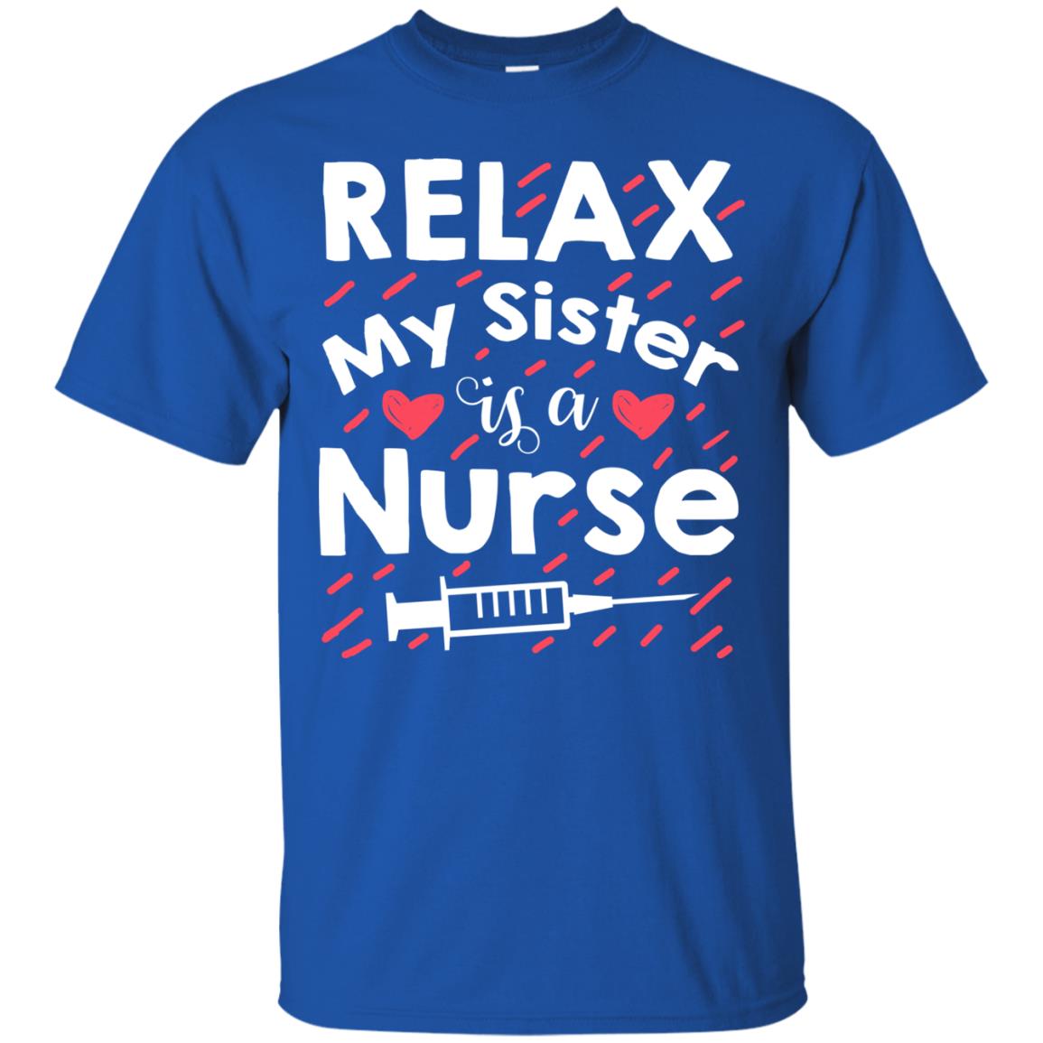 Relax My Sister Is A Nurse Shirt Royal