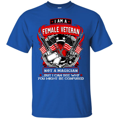 I Am A Female Veteran Not A Magician But I Can See Why You Might Be Confused Shirt Royal