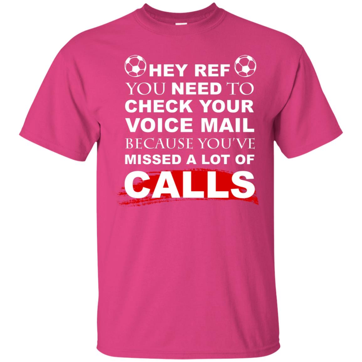 Hey Ref You Need To Check Your Voice Mail Because You've Missed Lot Of Calls Soccer Shirt Heliconia