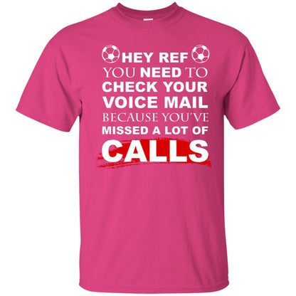 Hey Ref You Need To Check Your Voice Mail Because You've Missed Lot Of Calls Soccer Shirt Heliconia