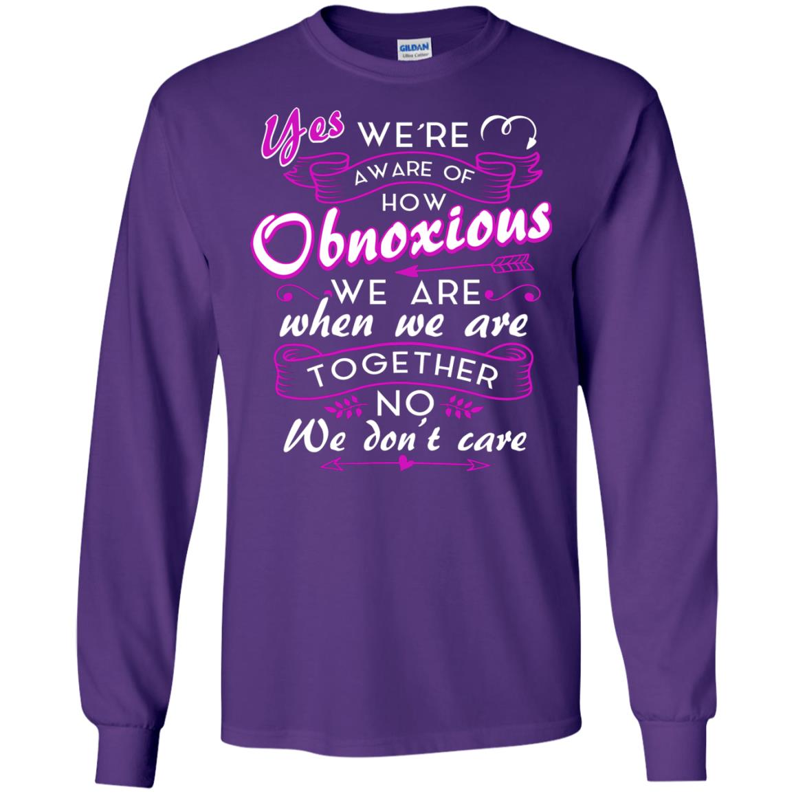 Yes We_re Aware Of How Obnoxious Funny Friendship T-shirt Purple