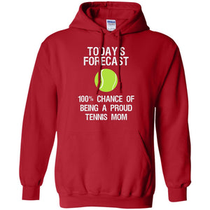 Tennis Mom Shirt Today Forecast Chance Of Being A Proud Tennis Mom
