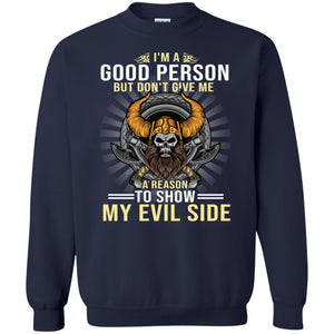 I'm A Good Person But Don't Give Me A Reason To Show My Evil SideG180 Gildan Crewneck Pullover Sweatshirt 8 oz.