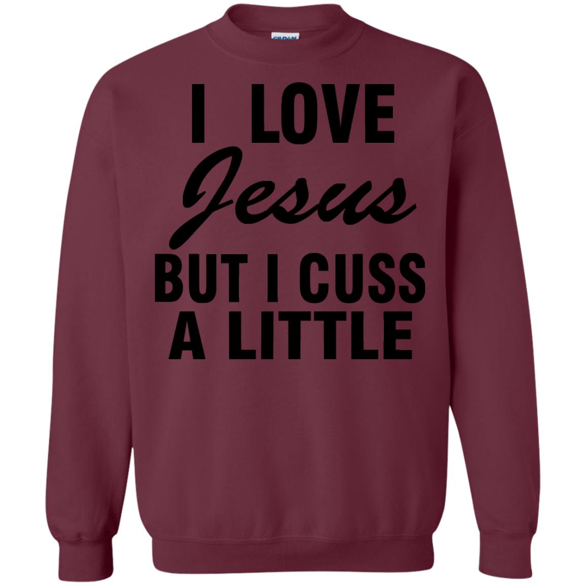 I Love Jesus But I Cuss A Little Shirt Maroon