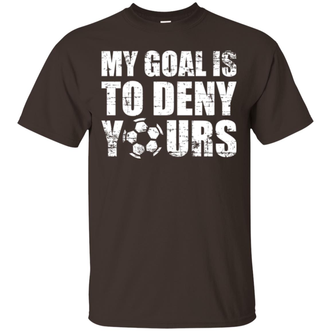 Goalkeeper Soccer T-shirt My Goal Is To Deny Yours Dark Chocolate