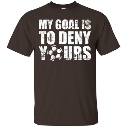 Goalkeeper Soccer T-shirt My Goal Is To Deny Yours Dark Chocolate