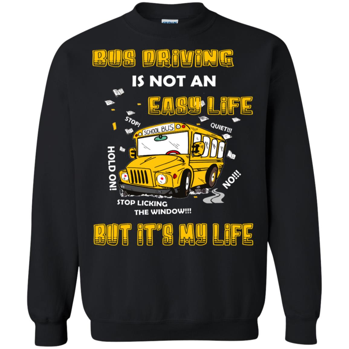 Bus Driving Is Not An Easy Life But Its My Life ShirtG180 Gildan Crewneck Pullover Sweatshirt 8 oz.
