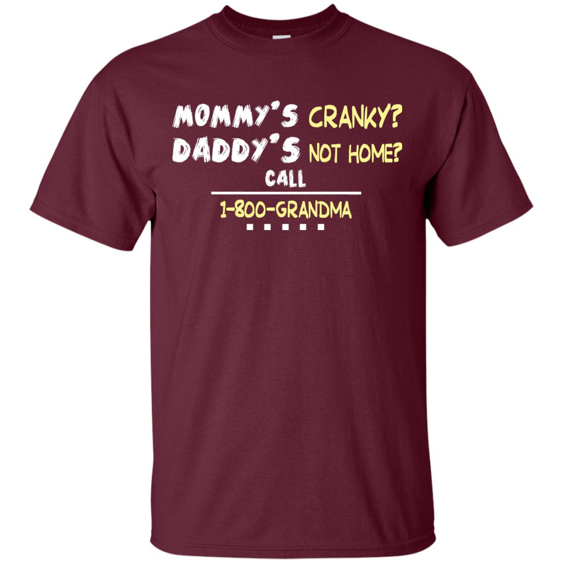 Mommy's Cranky Daddy's Not Home Call 1-800 Granda Grandkids Shirt Maroon