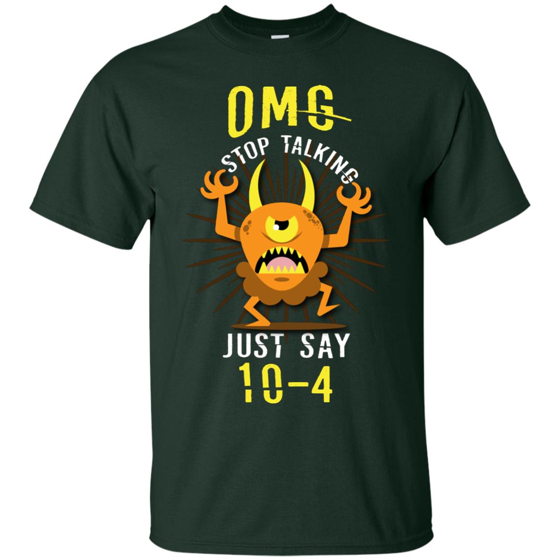 Omg Stop Talking Just Say 10-4 T-shirt Forest