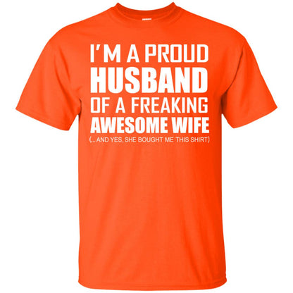 Im A Proud Husband Of A Freaking Awesome Wife She Bought Me This Shirt Orange
