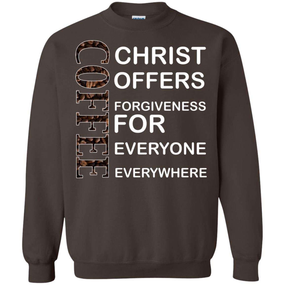 Christ Offers Forgiveness For Everyone Everywhere Coffee Gift Shirt Dark Chocolate