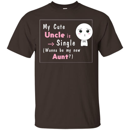 My Cute Uncle Is Single Wanna Be My New Aunt Shirt Dark Chocolate