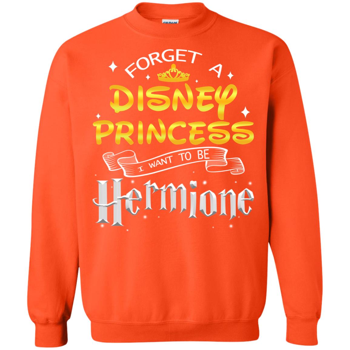 Forget A Disney Princess I Want To Be Hermione Harry Potter Fan Shirt Orange