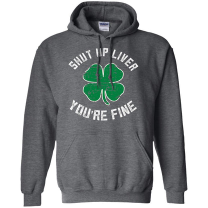 Shut Up Liver You_re Fine St Patrick_s Day T-shirt Dark Heather