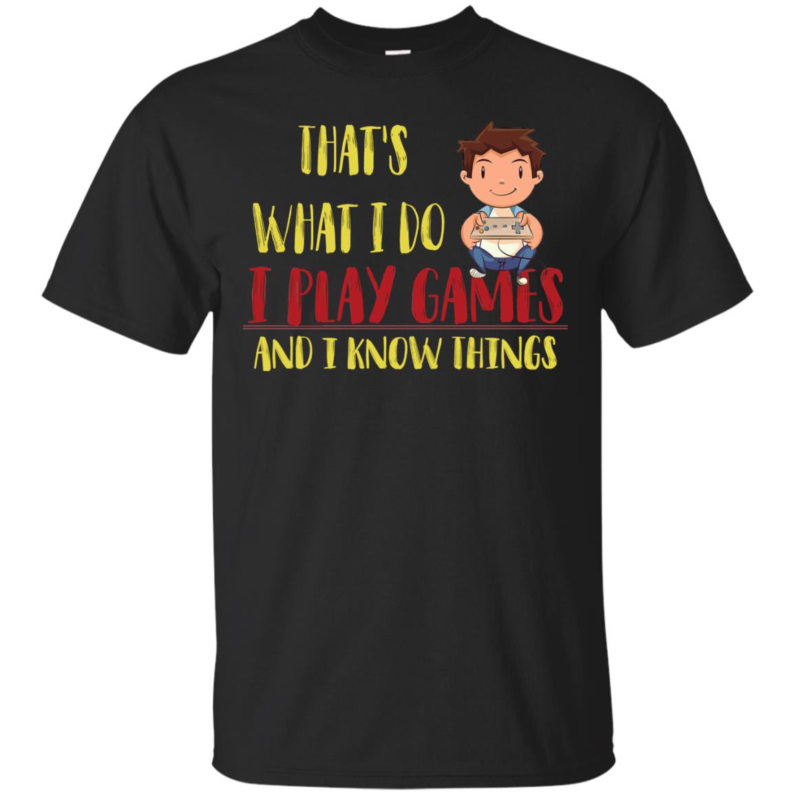 That's What I Do I Play Games And I Know Things Gaming Lovers Shirt Black