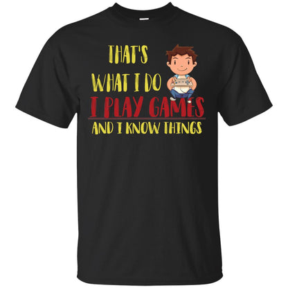 That's What I Do I Play Games And I Know Things Gaming Lovers Shirt Black