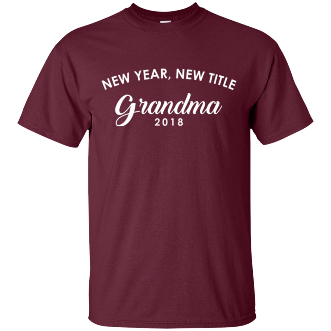 Nana T-shirt New Years New Title Grandma Pregnancy Announcement 2018 Maroon