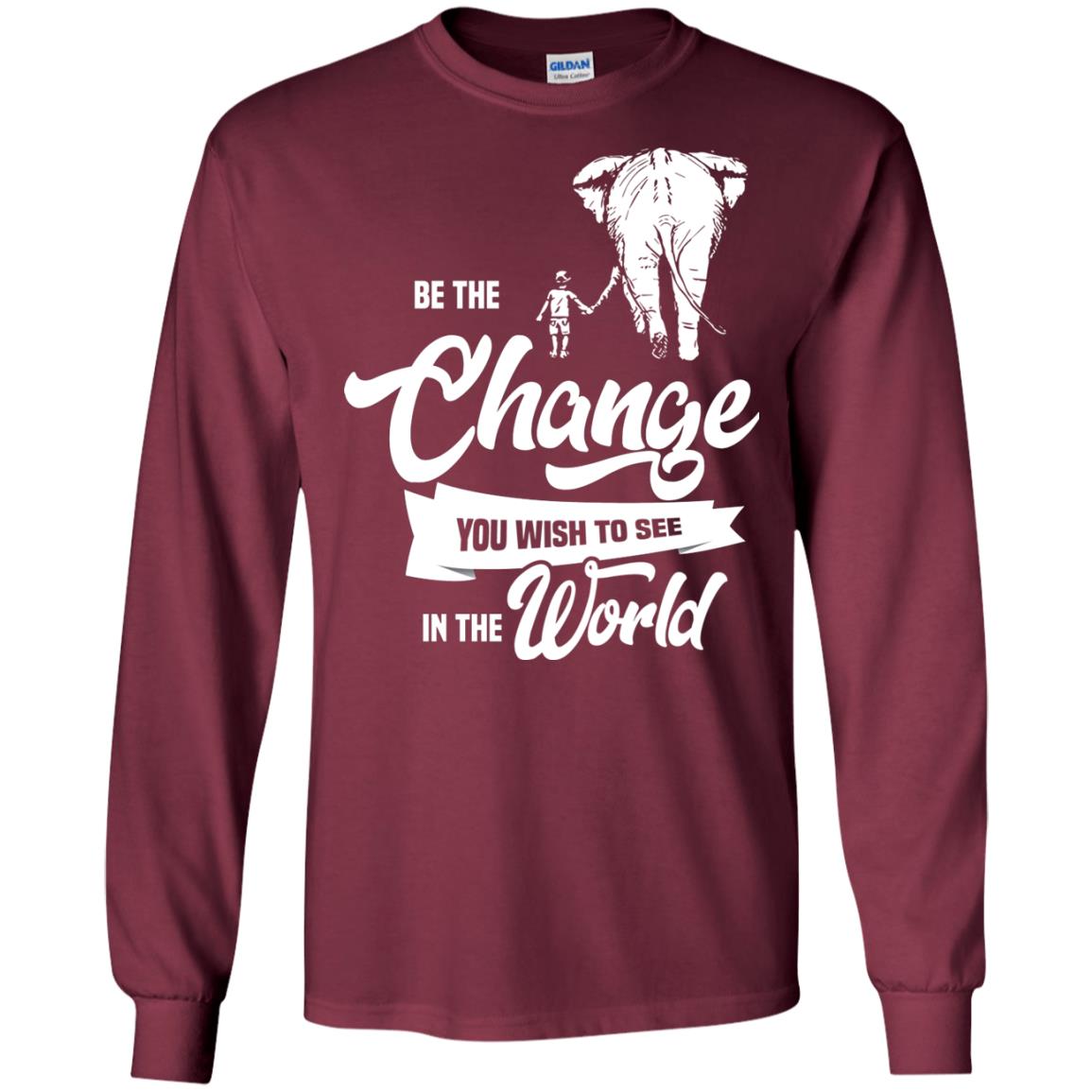 Be The Change You Wish To See In The World Shirt Maroon