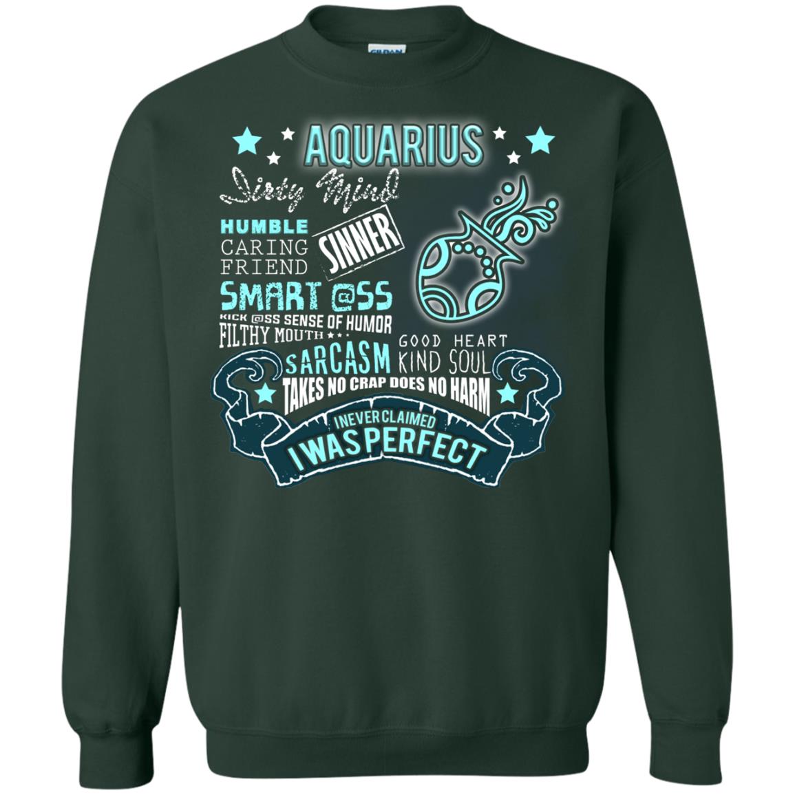 Dirty Mind Humble Caring Friend Filthy Sinner Mouth Good Heart Kind I Never Clamed I Was Perfect Aquarius Birthday Forest Green