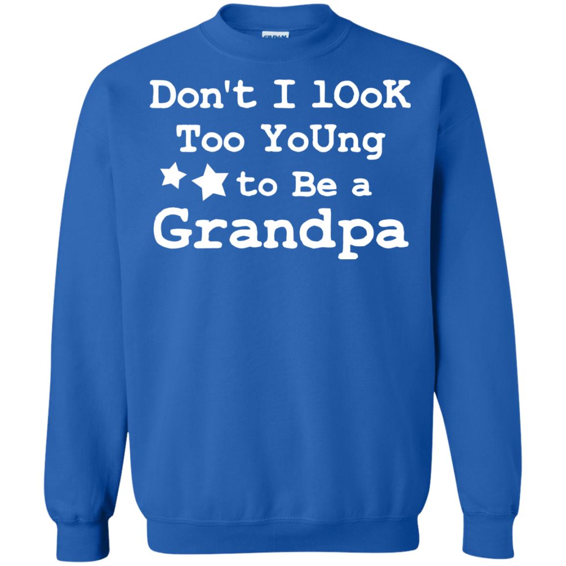 Don't I Look Too Young To Be A Grandpa Shirt Royal