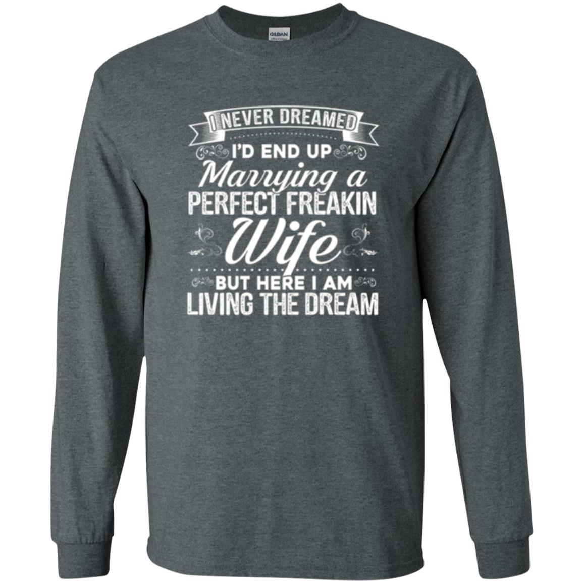 Husband T-shirt Amazing I'd End Up Marrying A Perfect Freakin' Wife Dark Heather