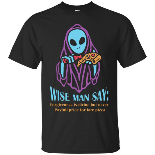 Pizza Lover T-shirt Wise Man Say Forgiveness Is Divine Black