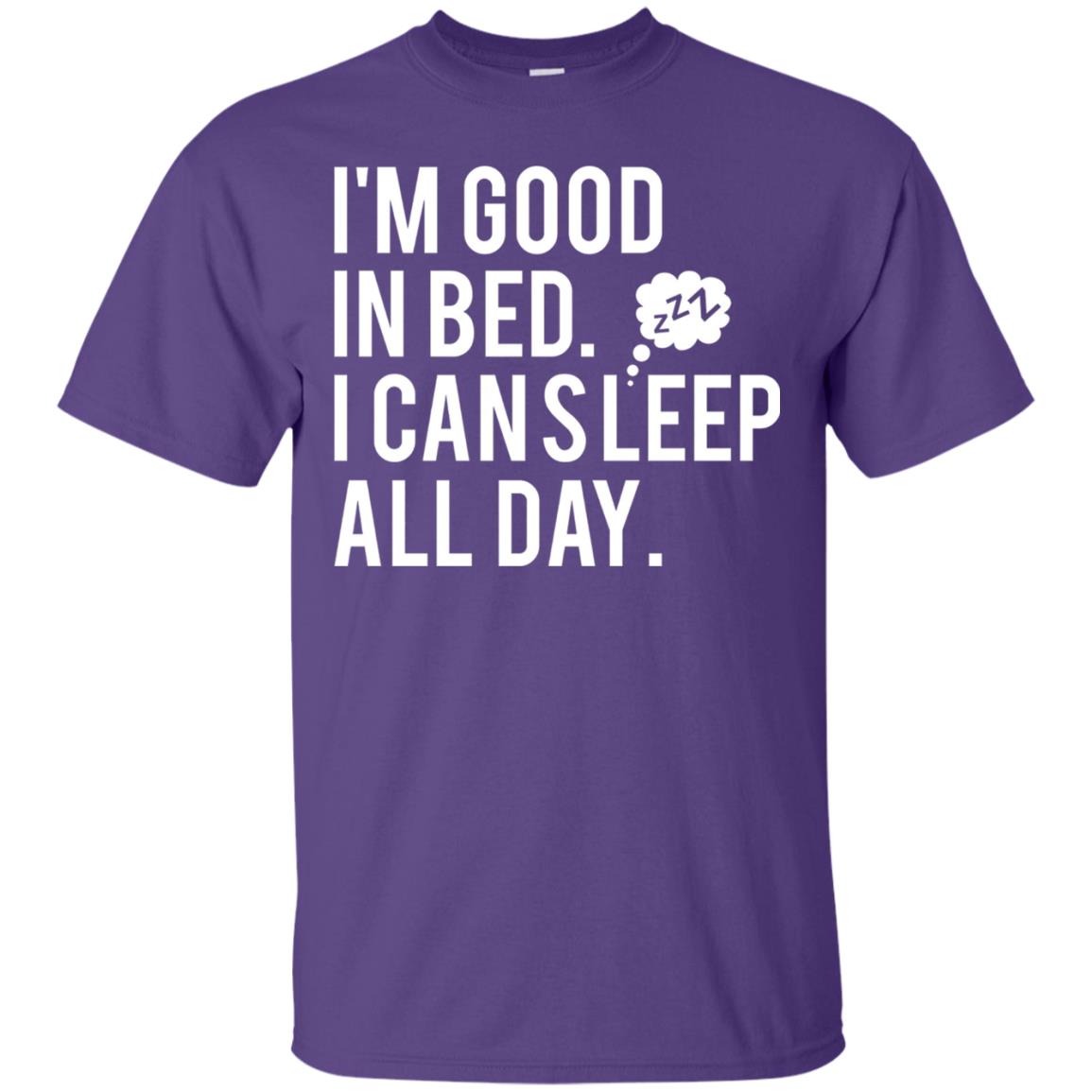 I_m Good In Bed I Can Sleep All Day T-shirt Purple