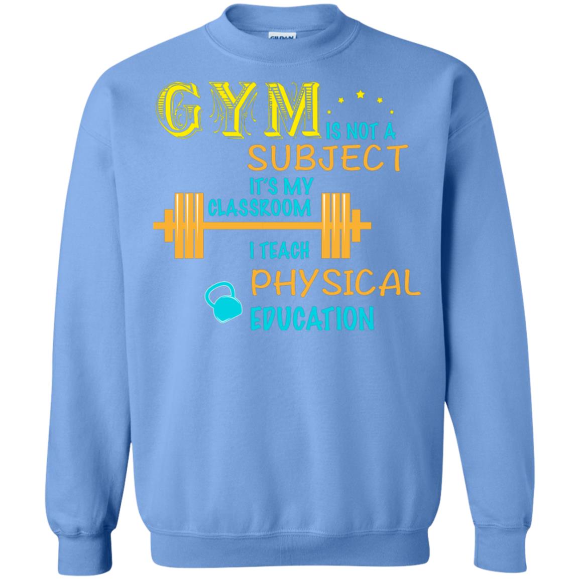 Gym Is Not A Subject It's My Classroom Teach Physical Edcucation Shirt Carolina Blue