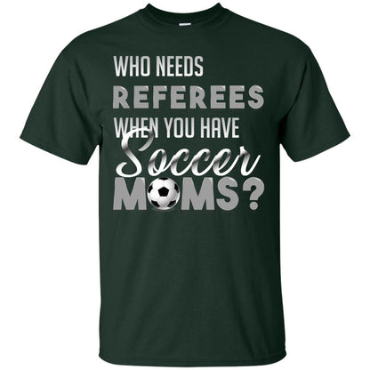 Who Needs Referees When You Have Soccer Moms Shirt Forest