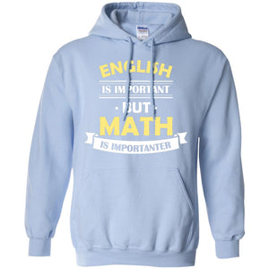 English Is Important But Math Is Importanter Math Lover ShirtG185 Gildan Pullover Hoodie 8 oz.