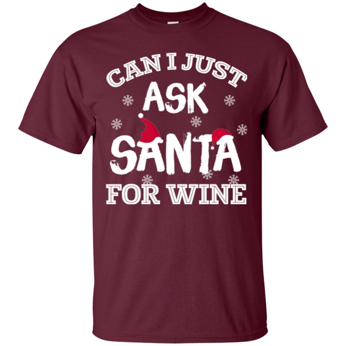 Christmas T-shirt Can I Just Ask Santa For Wine Maroon