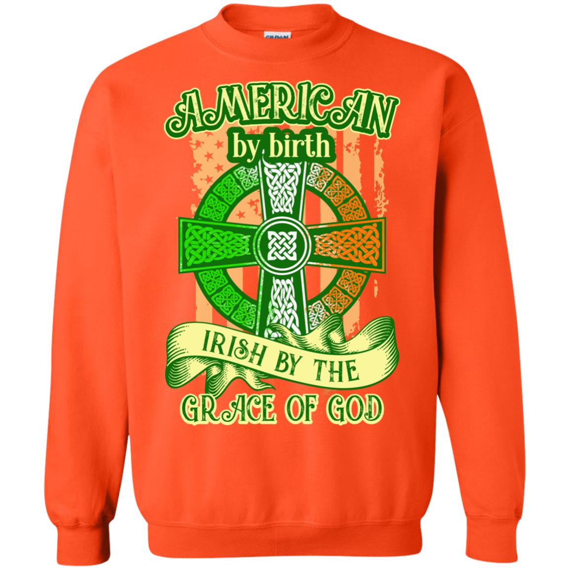 American By Birth Irish By The Grace Of God Shirt Saint Patrick_s Day Orange