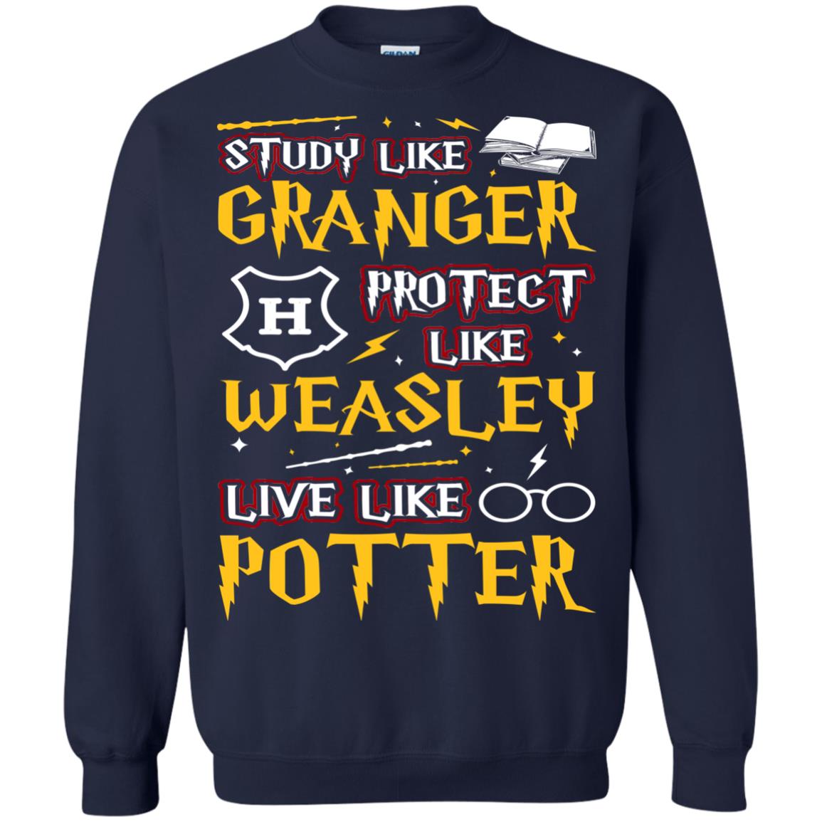 Study Like Granger Protect Like Weasley Live Like Potter Harry Potter Fan T-shirtG180 Gildan Crewneck Pullover Sweatshirt 8 oz.