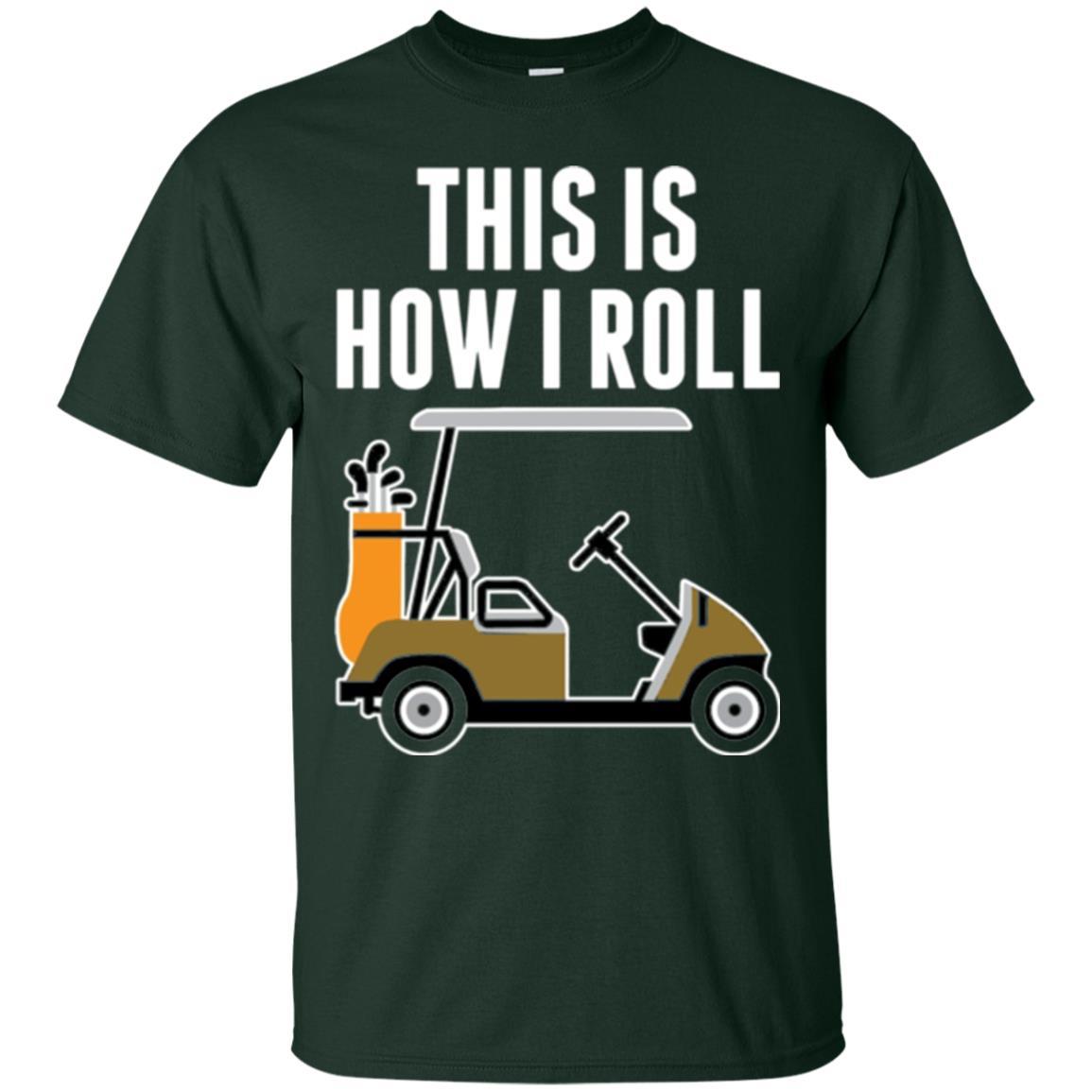 Golf Cart T-shirt This Is How I Roll T-shirt Forest Green