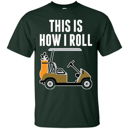 Golf Cart T-shirt This Is How I Roll T-shirt Forest Green