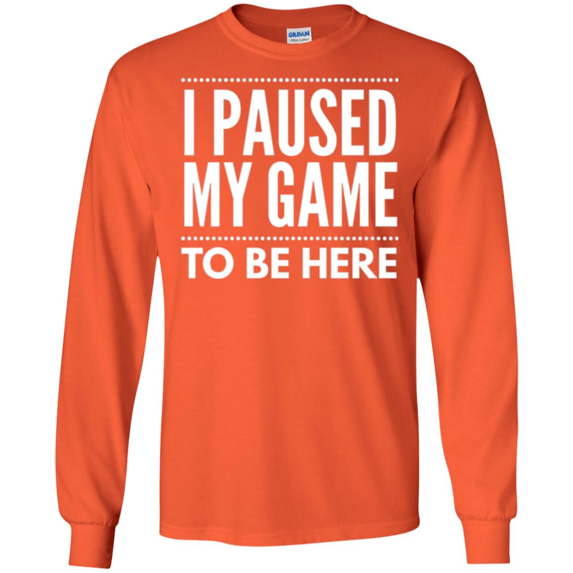 Gamer T-shirt I Paused My Game To Be Here Orange