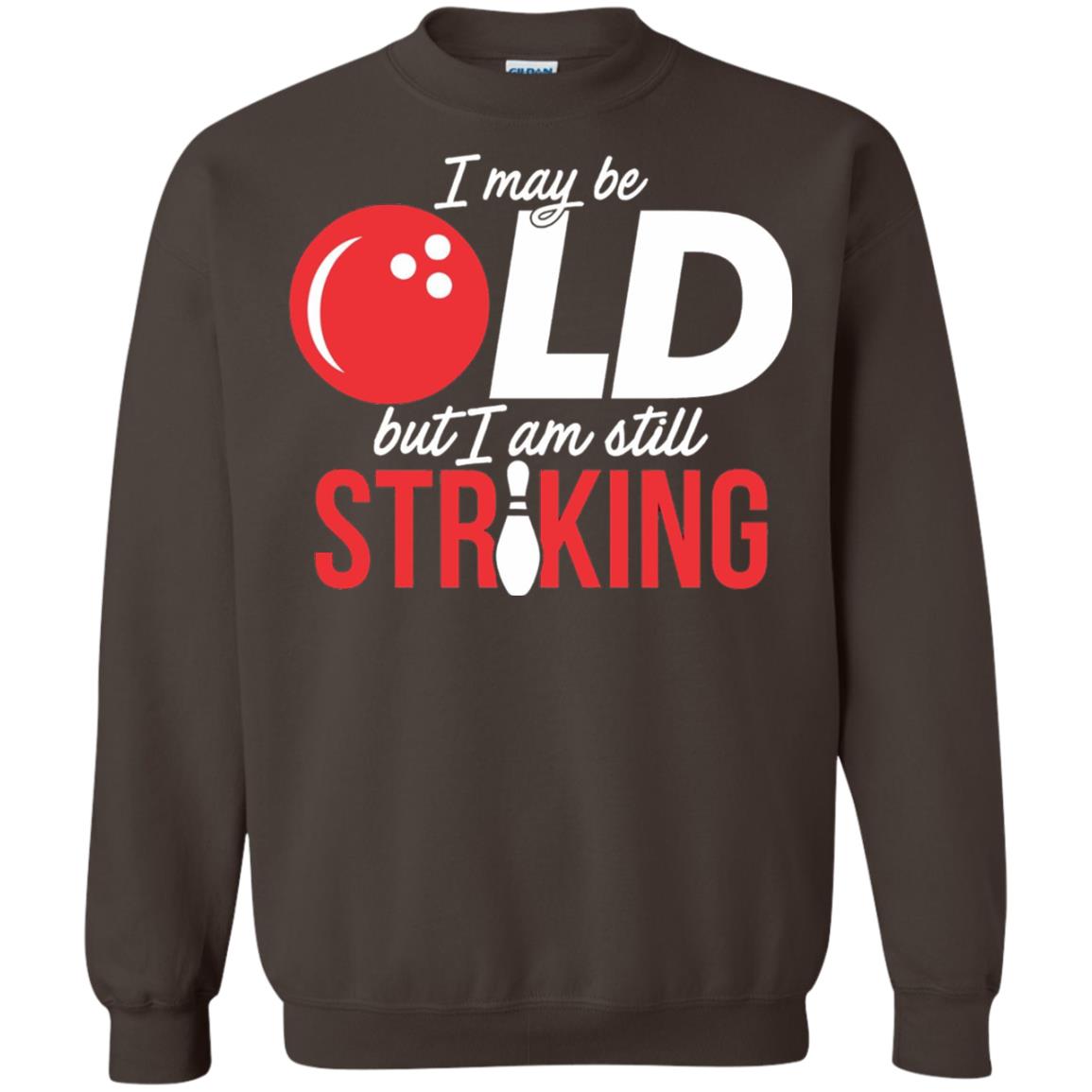 Funny Bowling T-shirt I May Be Old But I_m Still Striking Dark Chocolate