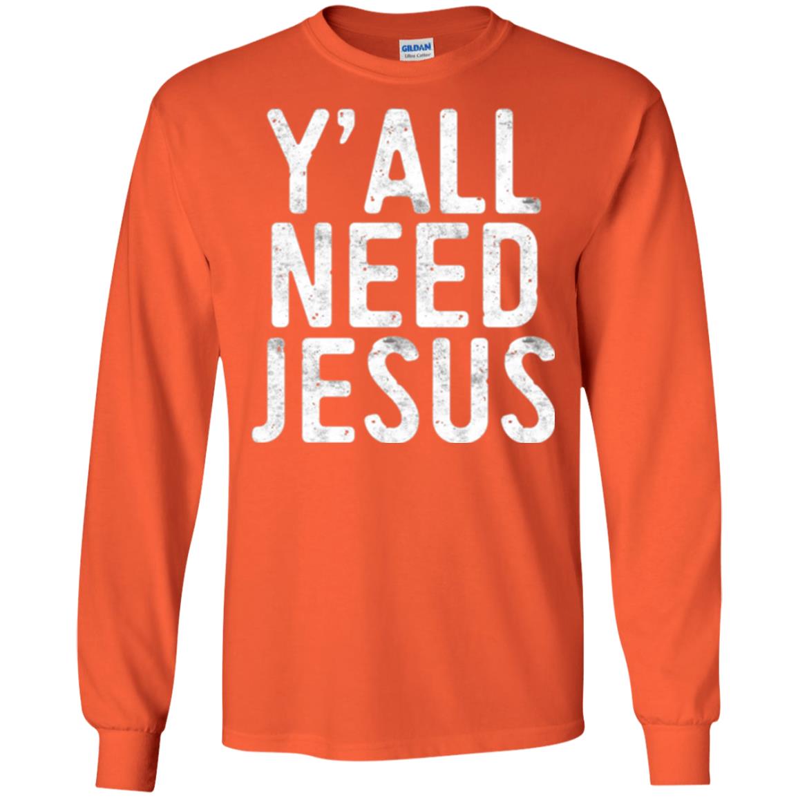 Christian T-shirt Y_all Need Jesus Orange