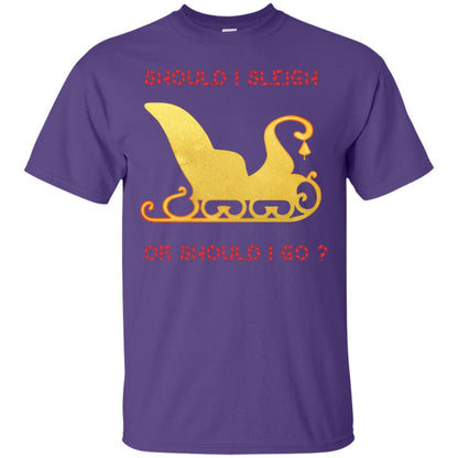 Should I Sleigh Or Should I Go Santa Quote Gift Shirt Purple
