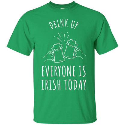 St. Patrick_s Day T-shirt Drink Up Everyone Is Irish Toda Irish Green