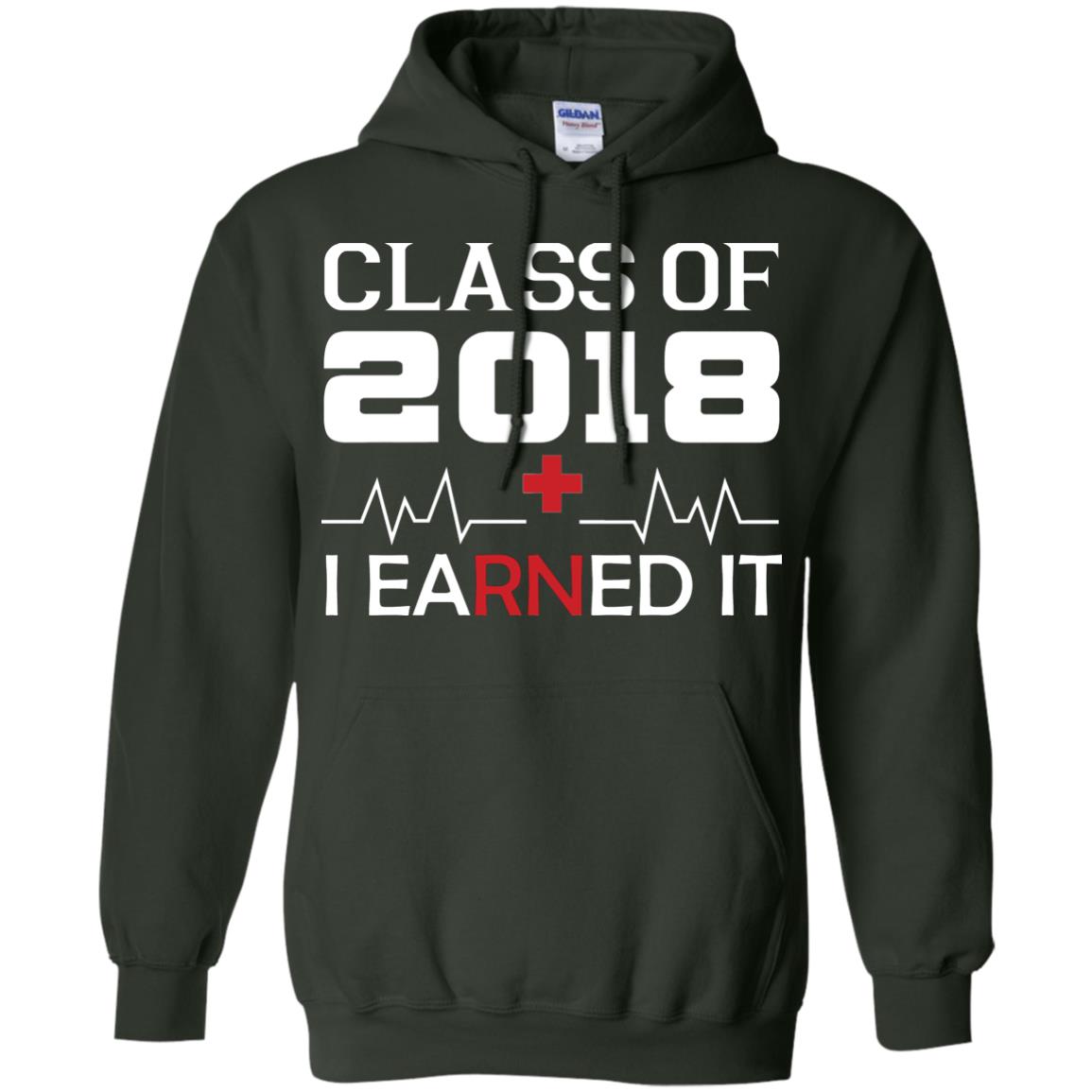 Class Of 2018 I Earned It Graduate Registered Nurse Shirt Forest Green
