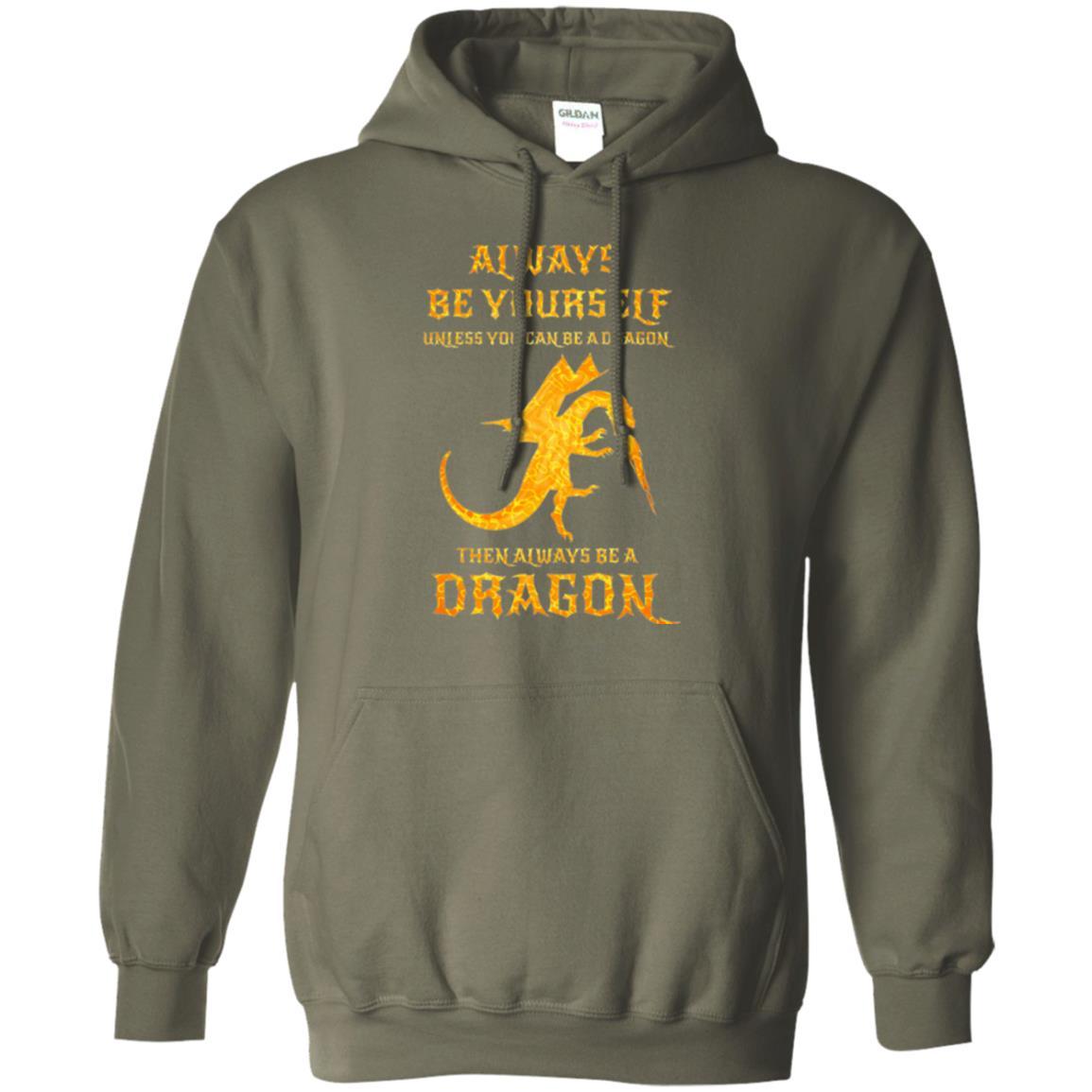 Dragon T-shirt Always Be Yourself Unless You Can Be A Dragon Military Green