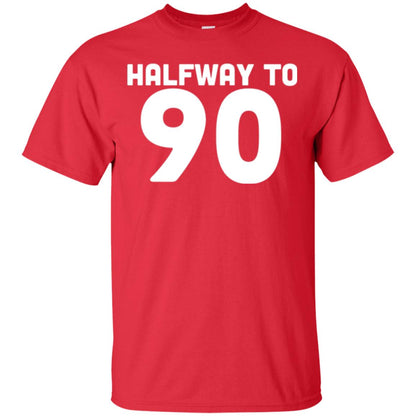 Funny 45th Birthday Funny T-shirt Halfway To 90 Red
